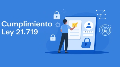 Cumplimiento Ley 21.719 en Chile: Preparación empresarial para normativa de ciberseguridad